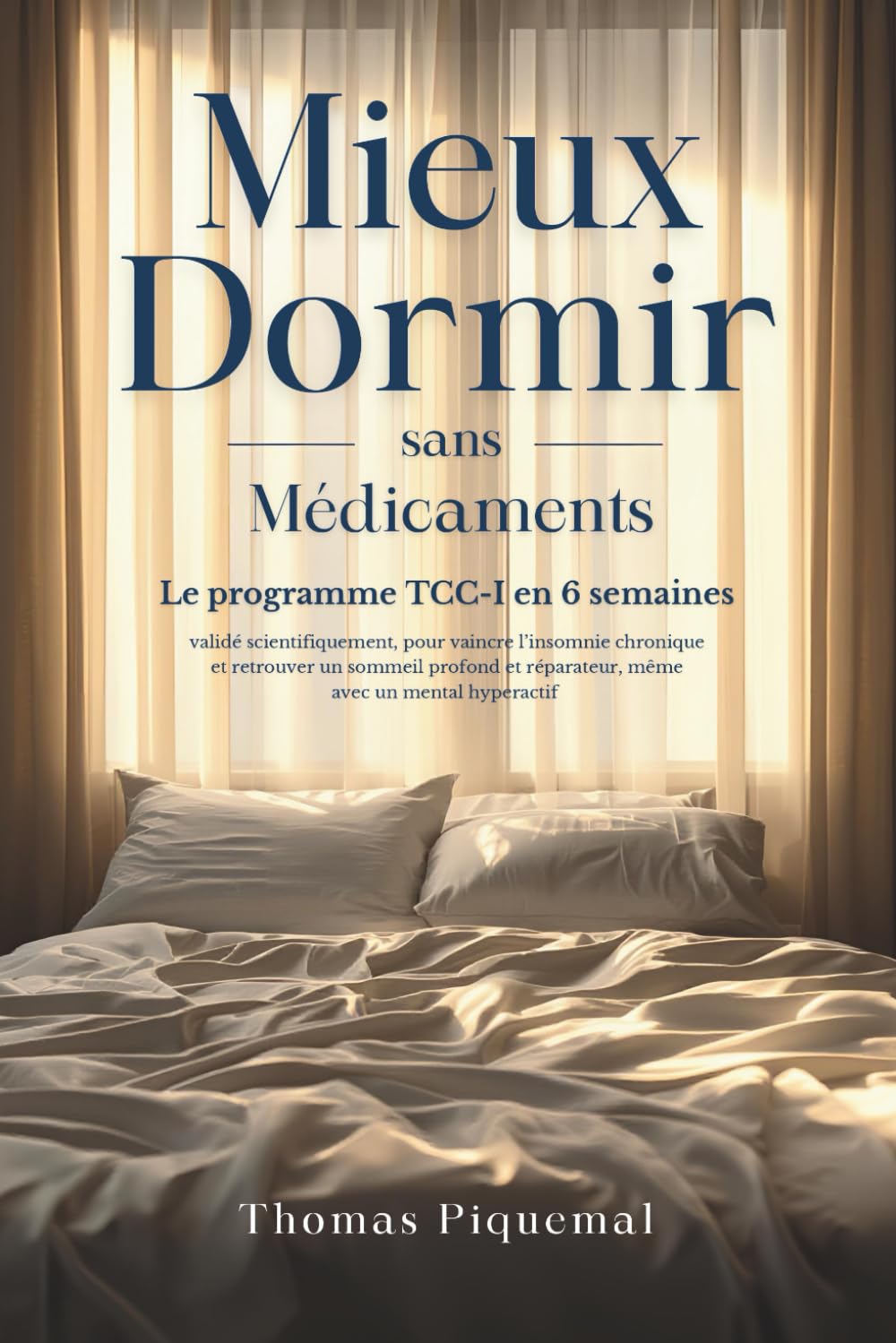 Mieux Dormir sans Médicaments: Le programme TCC-I en 6 semaines validé scientifiquement, pour vaincre l’insomnie chronique et retrouver un sommeil profond et réparateur, même avec un mental hyperactif book