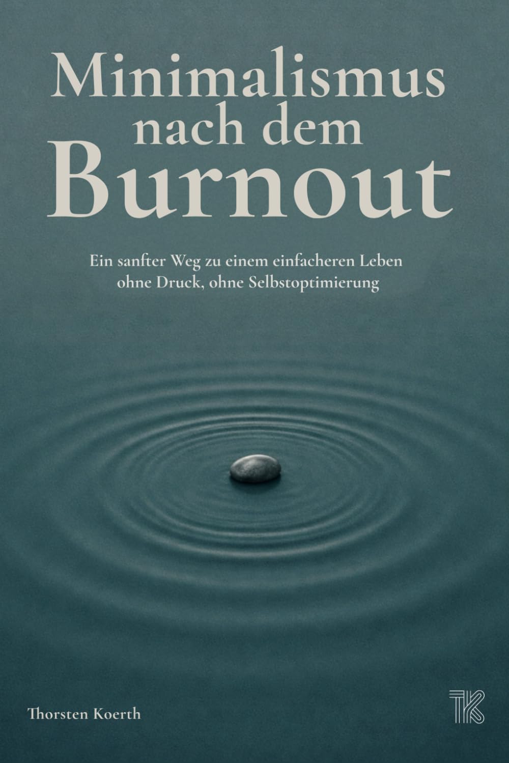 Minimalismus nach dem Burnout: Ein sanfter Weg zu einem einfacheren Leben – ohne Druck, ohne Selbstoptimierung Health, Nutrition & Fitness