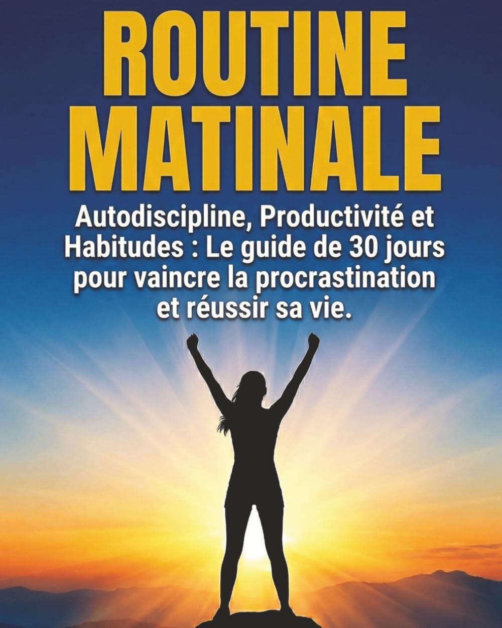 Routine Matinale: Autodiscipline, Productivité et Habitudes : le guide de 30 jours pour vaincre la procrastination et réussir sa vie book