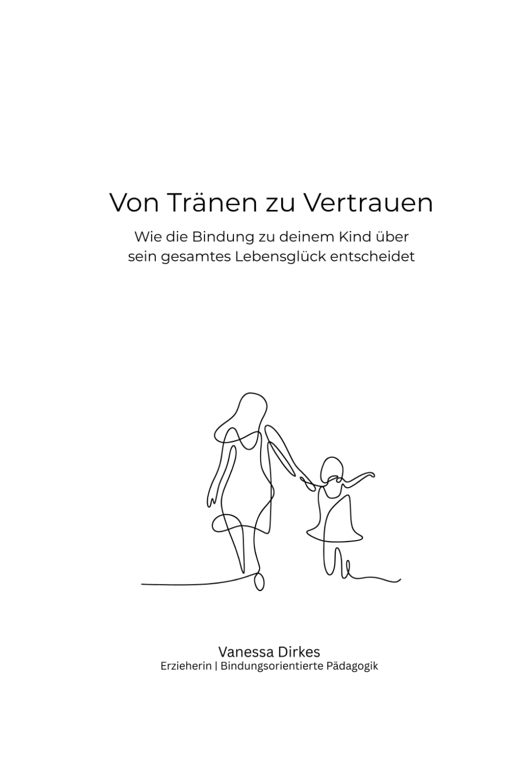 Von Tränen zu Vertrauen: Wie die Bindung zu deinem Kind über sein gesamtes Lebensglück entscheidet book