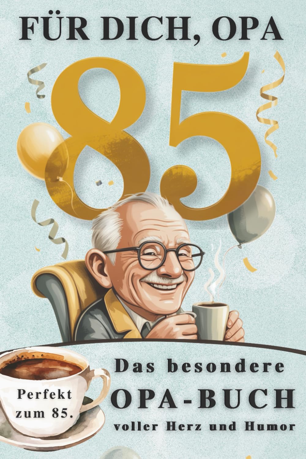 Für dich, Opa: Das besondere Opa-Buch | Ein liebevolles Erinnerungs- und Geschenk-Buch zum 85. Geburtstag Lifestyle
