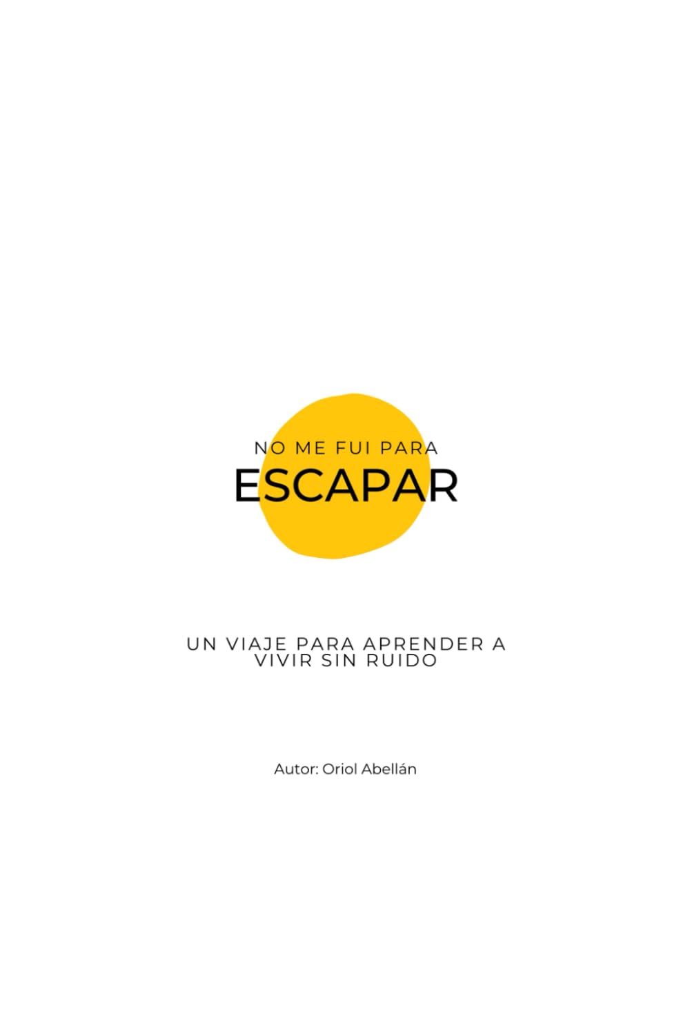 NO ME FUI PARA ESCAPAR: UN VIAJE PARA APRENDER A VIVIR SIN RUIDO book