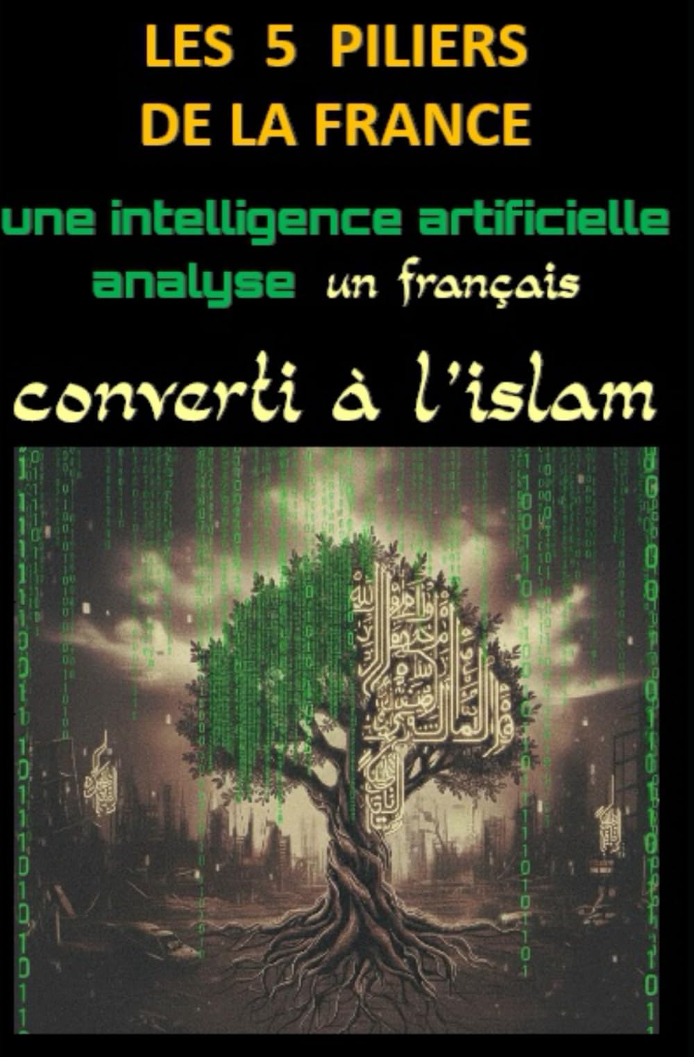 LES 5 PILIERS DE LA FRANCE: Une intelligence artificielle analyse un converti à l'islam book