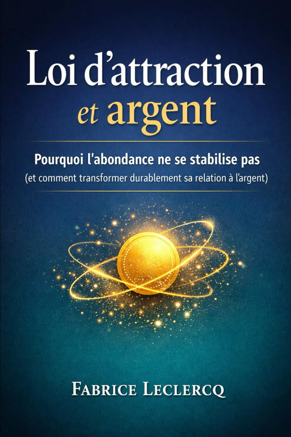 Loi d’attraction et argent: Pourquoi l’abondance ne se stabilise pas (et comment transformer durablement sa relation à l’argent) book