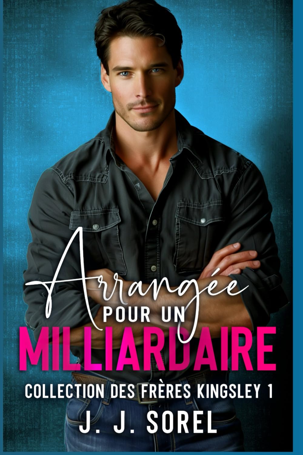 ARRANGÉE POUR UN MILLIARDAIRE (Collection des frères Kingsley, Band 1) Romantic Thrillers