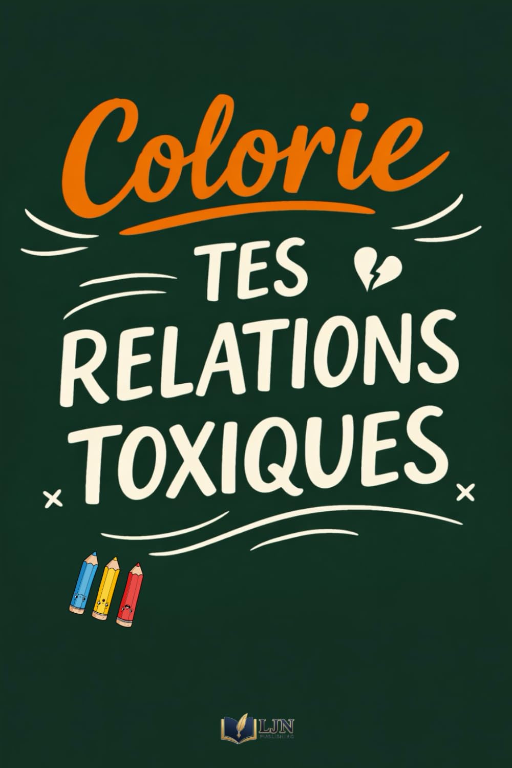 Colorie Tes Relations Toxiques: 50 phrases que tu n’oses jamais dire à colorier pour évacuer la pression Illustrations faites à la main book