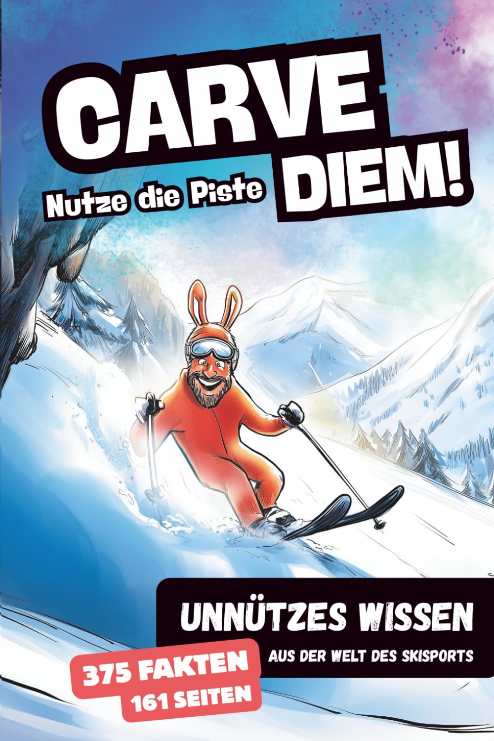 Carve Diem! Unnützes Klugscheißer-Wissen aus der Welt des Skisports: 375 lustige und interessante Fakten für Skifahrer von Anfänger bis Profi Geschenkbuch für Skifans Sports Books