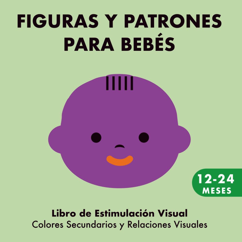 Figuras y Patrones para Bebés de 12 a 24 Meses: Libro de Estimulación Visual para Descubrir Colores Secundarios y Relaciones Visuales book