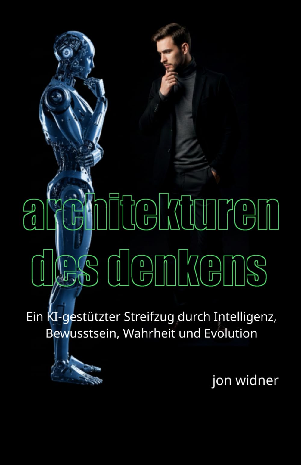 Architekturen des Denkens: Ein KI-gestützter Streifzug durch Intelligenz, Bewusstsein, Wahrheit und Evolution Philosophy