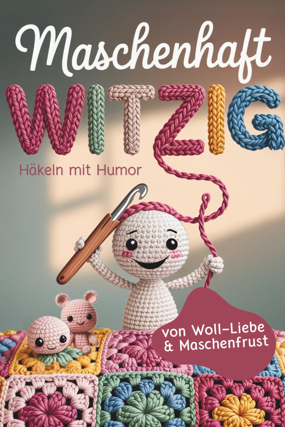 Häkeln mit Humor - Maschenhaft witzig: von Woll-Liebe & Maschenfrust | Häkelbuch als lustiges Geschenk für Häkelfans (Handarbeiten mit Humor) Lifestyle