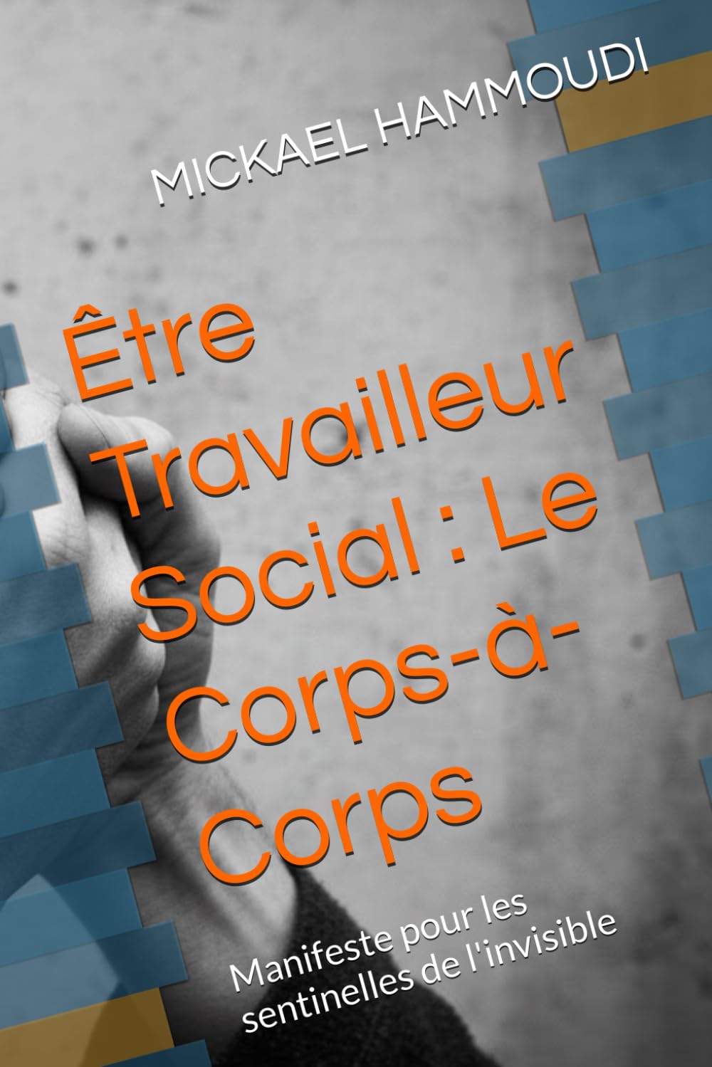 Être Travailleur Social : Le Corps-à-Corps: Manifeste pour les sentinelles de l'invisible Non-fiction books