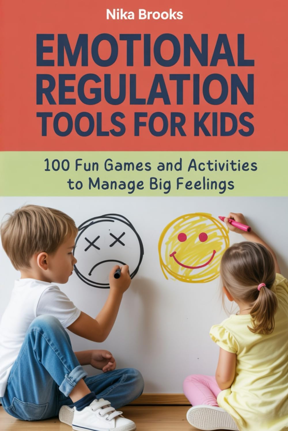 Emotional Regulation Tools for Kids: 100 Fun Games and Activities to Help Children Calm Down, Manage Big Feelings, and Self-Regulate Parents & Children