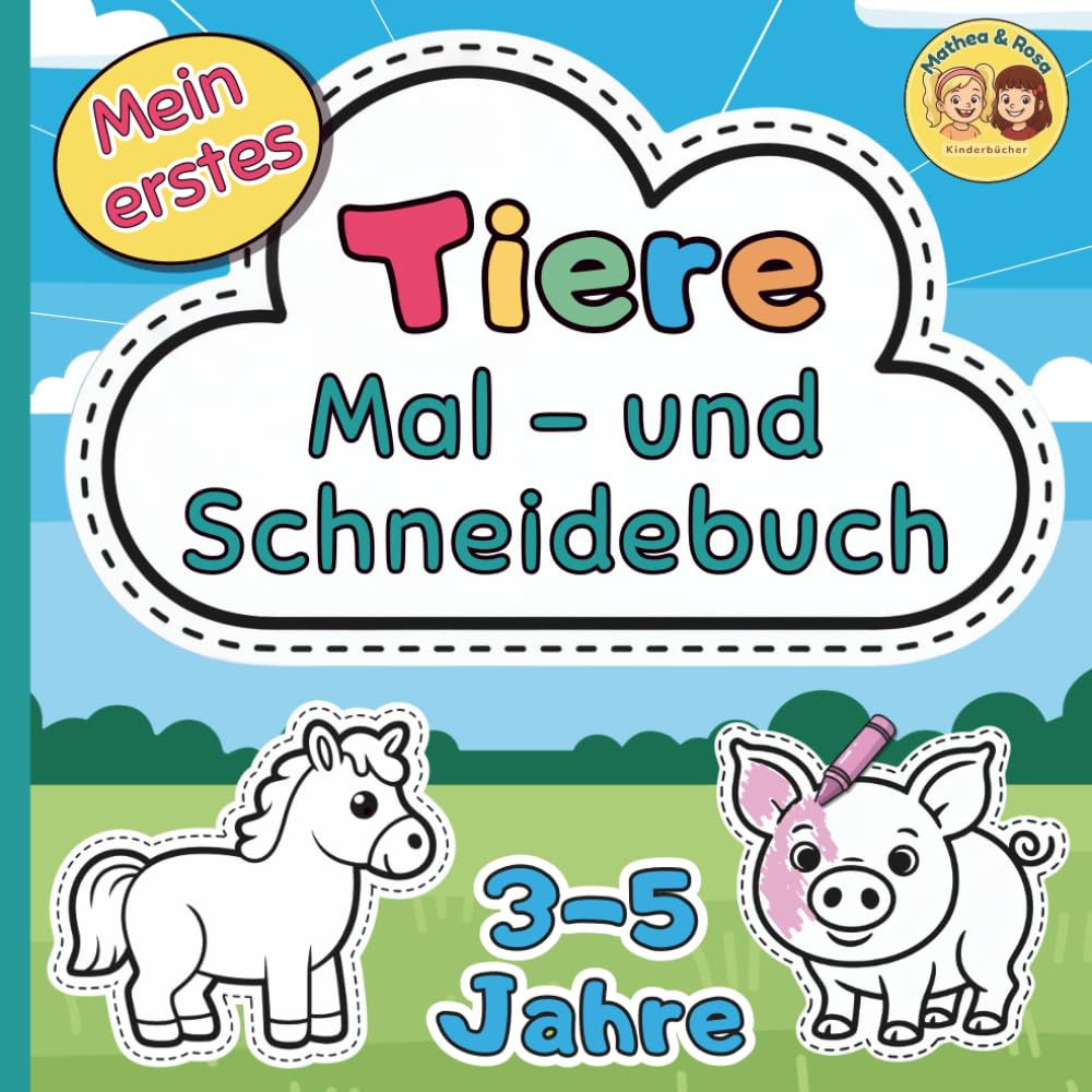 Mein erstes Mal- & Schneidebuch – Tiere – 3–5 Jahre: Ausmalen und Ausschneiden ab 3 Jahren Novels & Short Stories