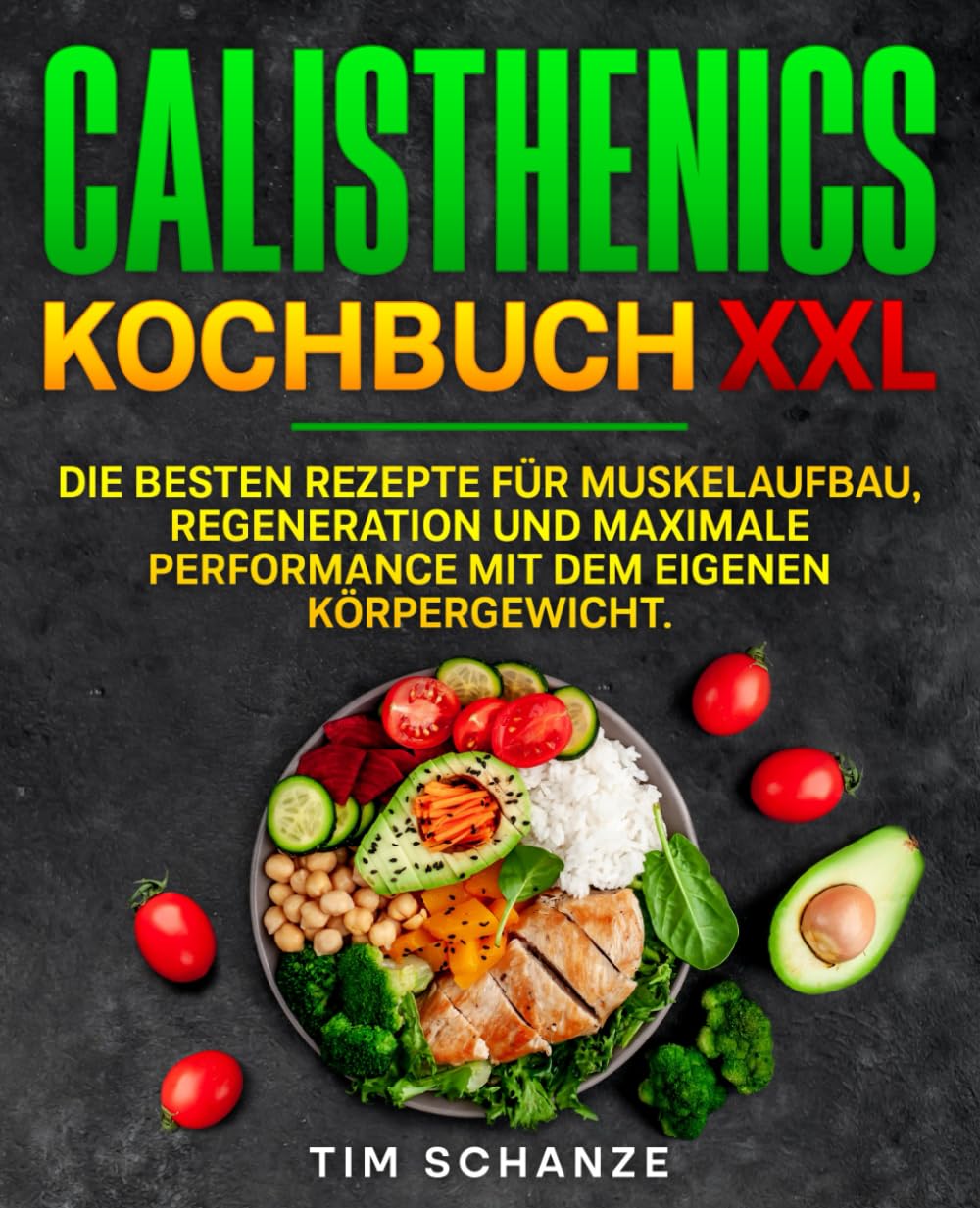 Calisthenics Kochbuch XXL: Die besten Rezepte für Muskelaufbau, Regeneration und maximale Performance mit dem eigenen Körpergewicht. Leisure & Fun