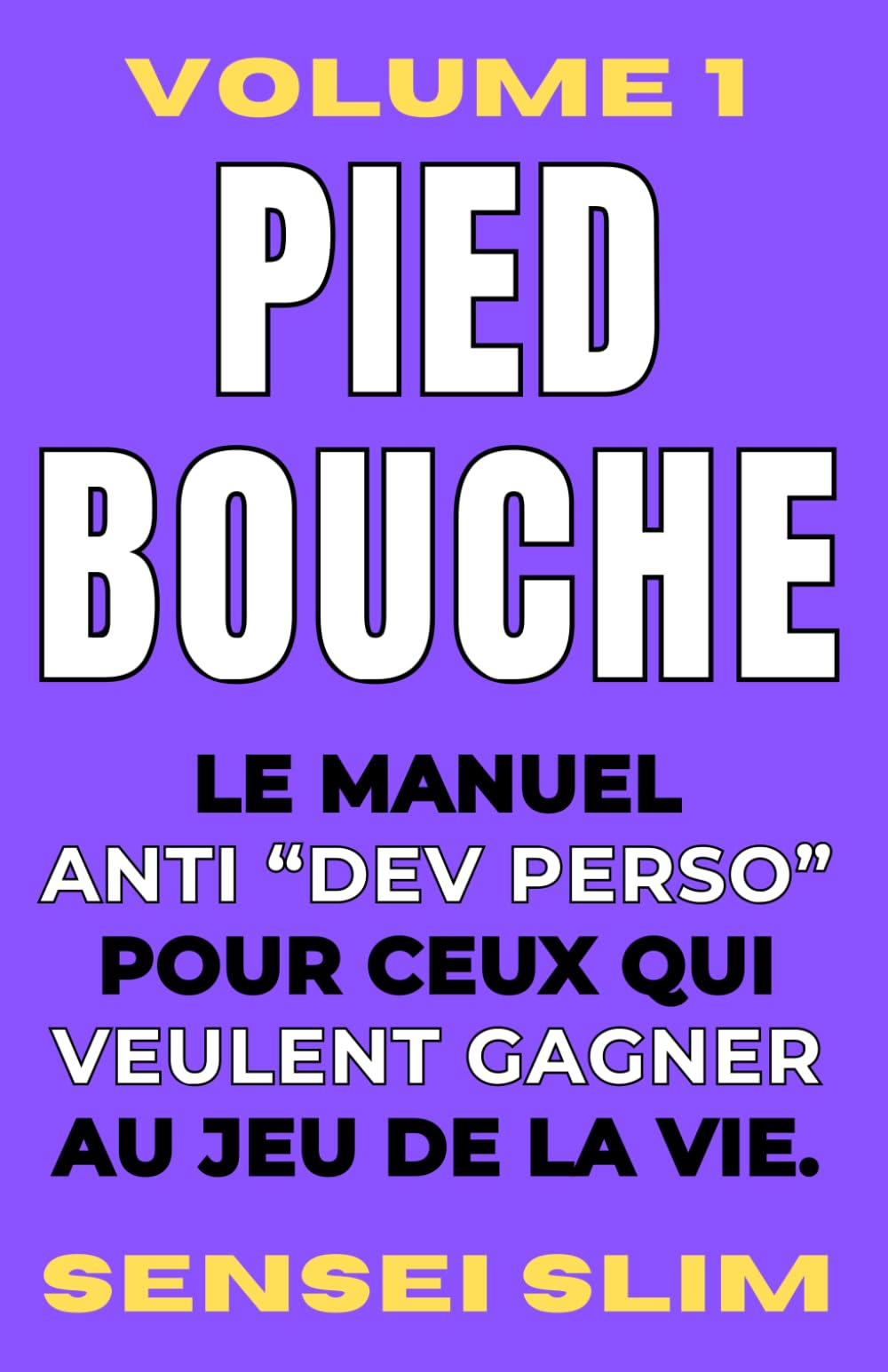 PIED BOUCHE Volume 1 - Le manuel ANTI "dev perso" pour ceux qui veulent GAGNER au jeu de la vie. book