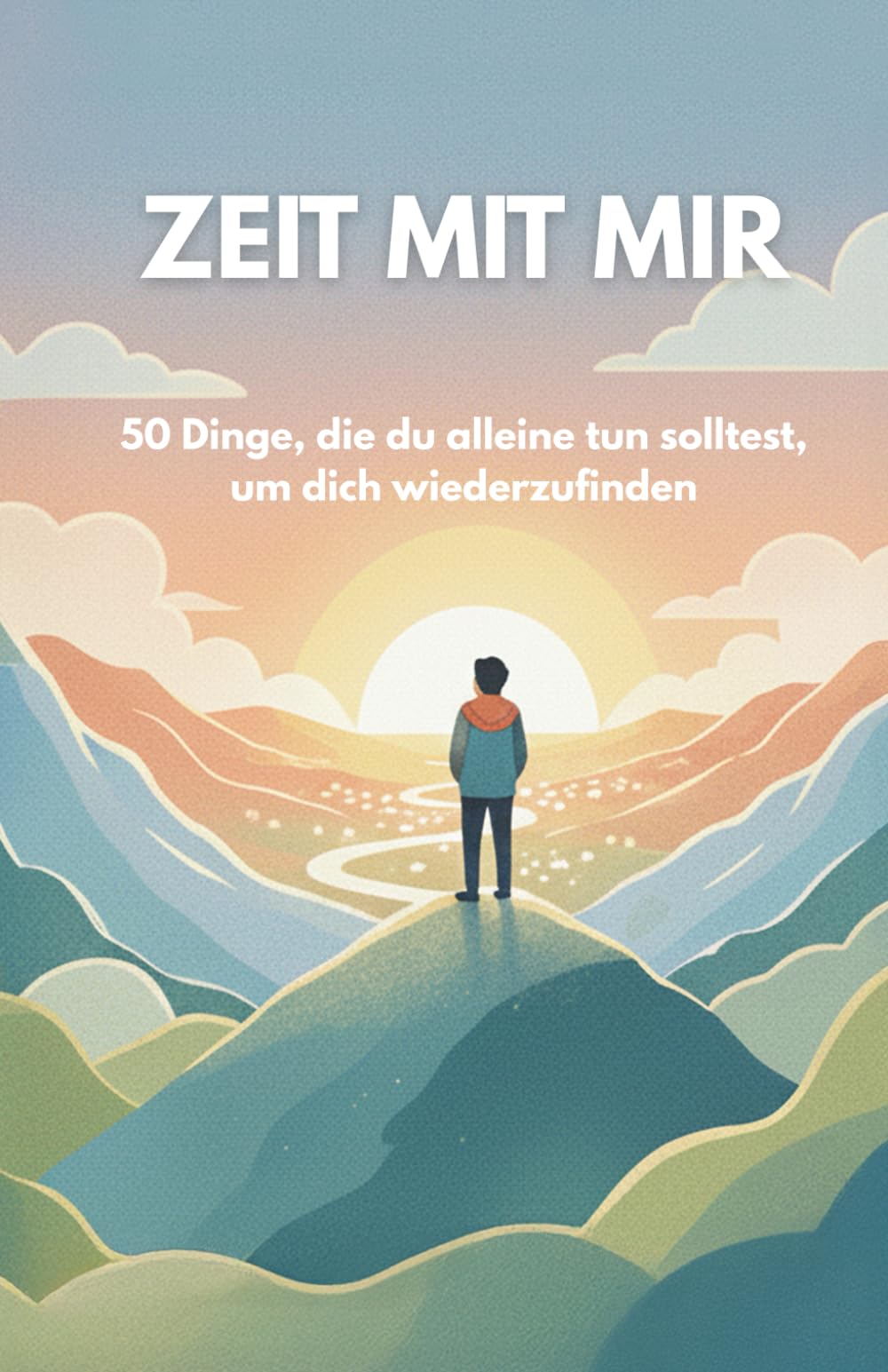 ZEIT MIT MIR: 50 Dinge, die du alleine tun solltest, um dich wiederzufinden Business, Finance & Career