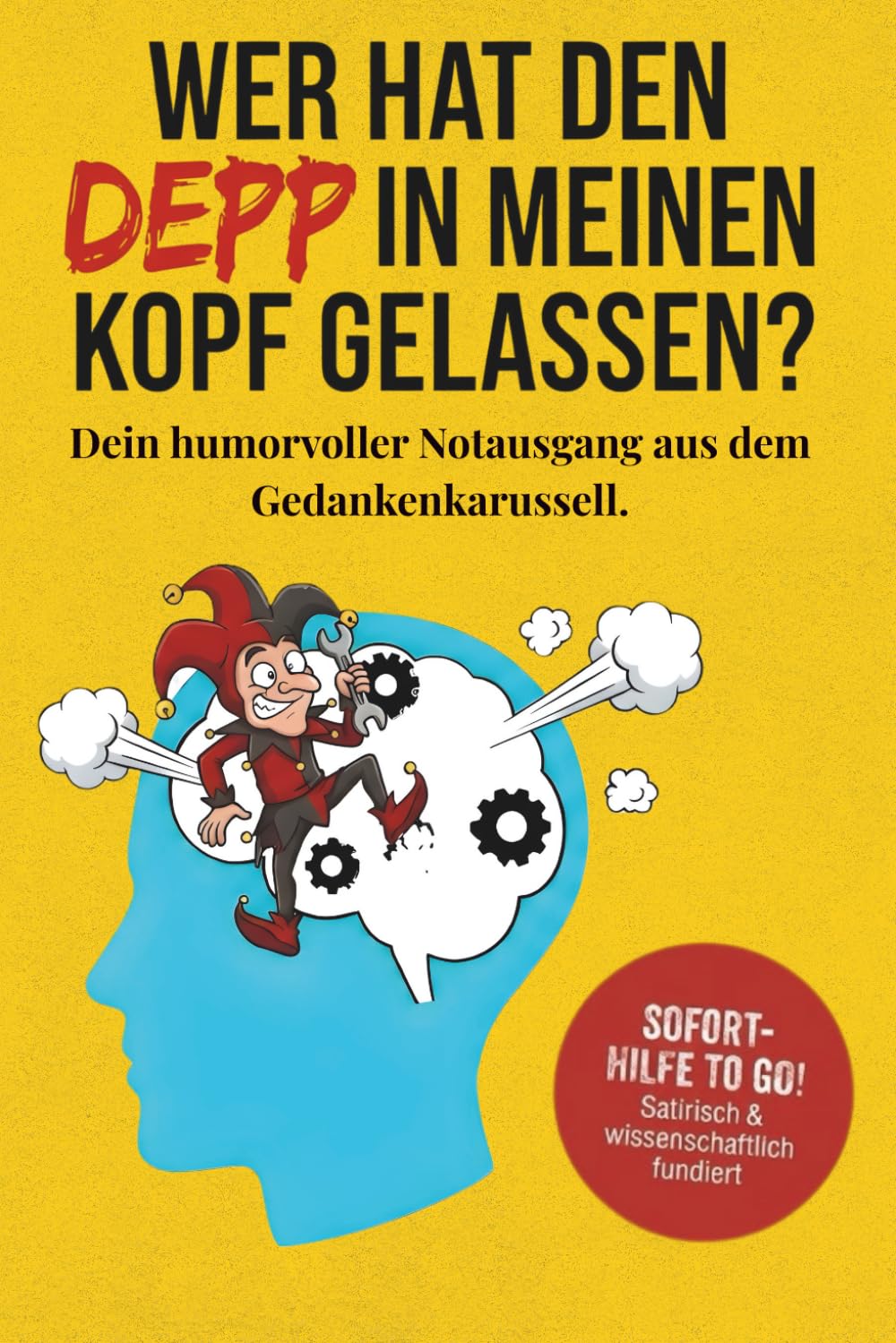 Wer hat den Depp in meinen Kopf gelassen?: Wie du das Überdenken stoppst und den inneren Saboteur entlarvst. Dein humorvolles Anti Stress Buch für mehr Selbstliebe und ein starkes Selbstwertgefühl. Humour & Satire