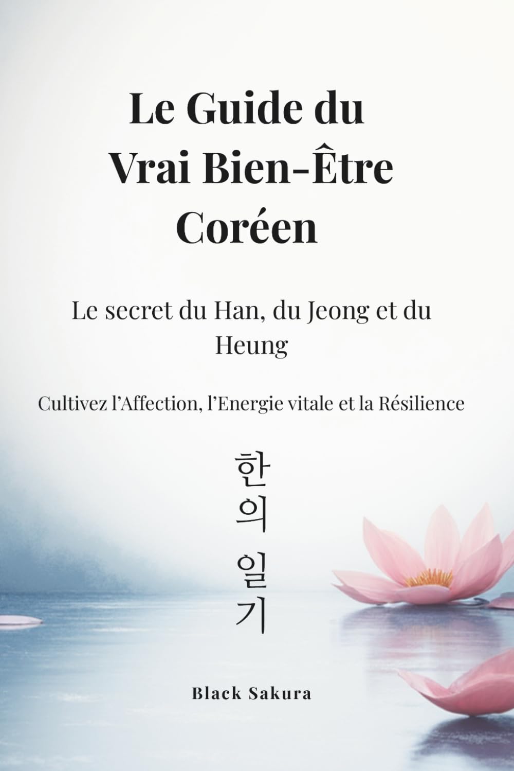Le Guide du Vrai Bien-Être Coréen: Le secret du Han, du Jeong et du Heung book