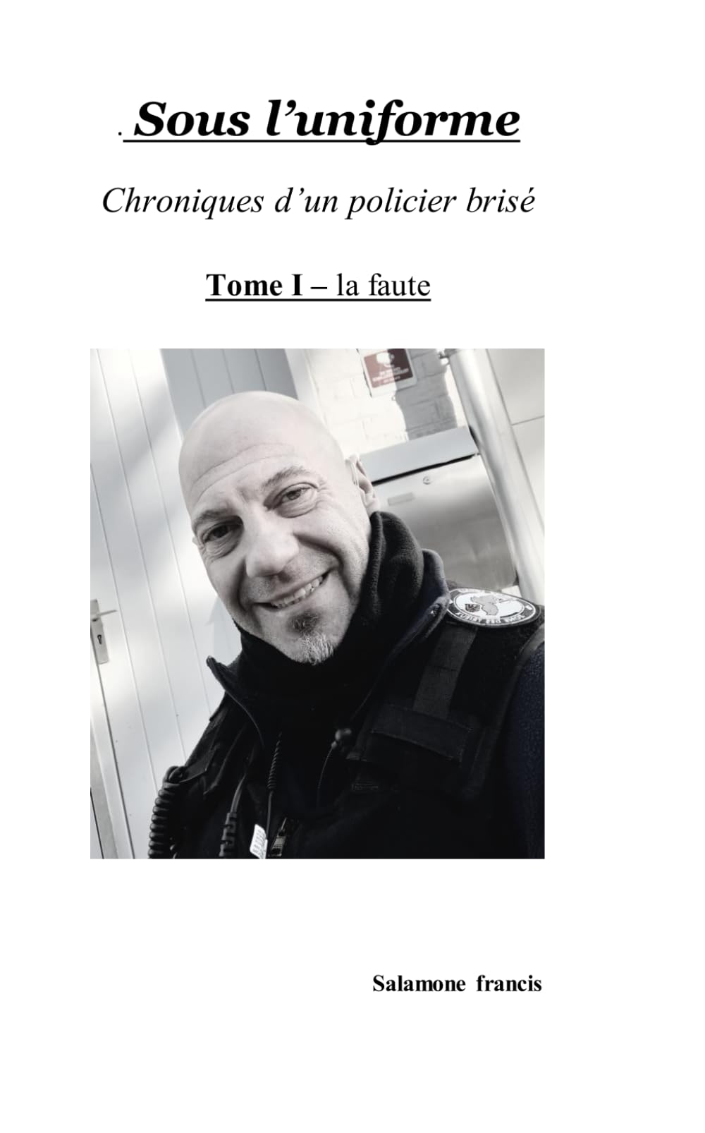 sous l'uniforme: chronique d'un policier brisé - la faute book