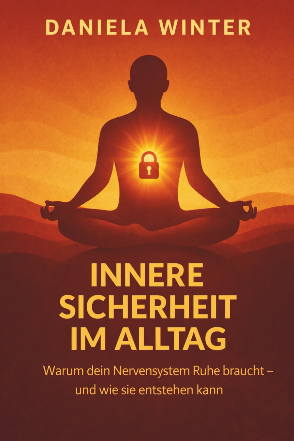 Innere Sicherheit im Alltag - Warum dein Nervensystem Ruhe braucht – und wie sie entstehen kann: mit praktischen Übungen zu jedem Kapitel | ... Anspannung lösen | innere Ruhe finden Health, Nutrition & Fitness