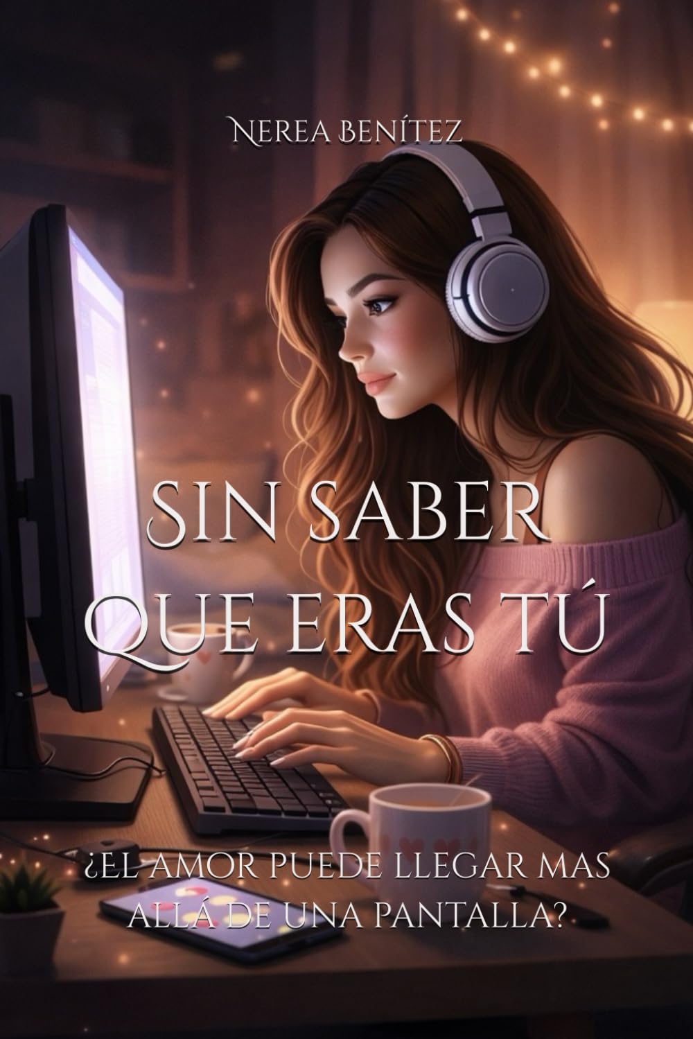 Sin saber que eras tú (1) ©: ¿El amor puede llegar mas allá de una pantalla? book