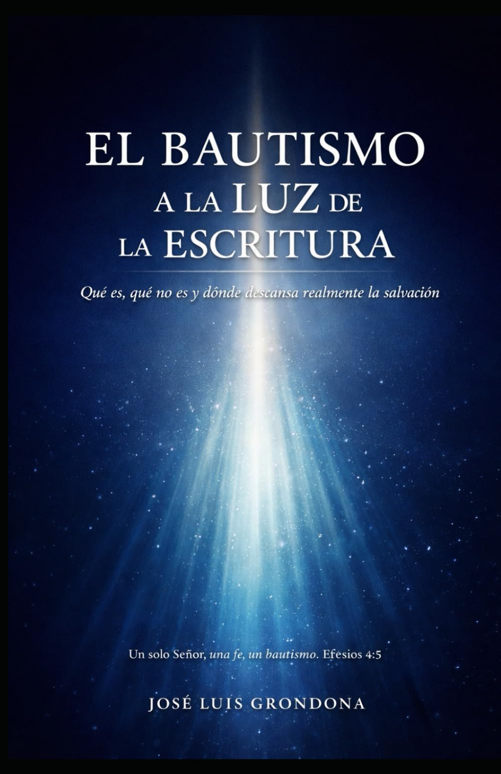 El bautismo a la luz de las Escrituras: Qué es, qué no es y dónde descansa realmente la salvación book