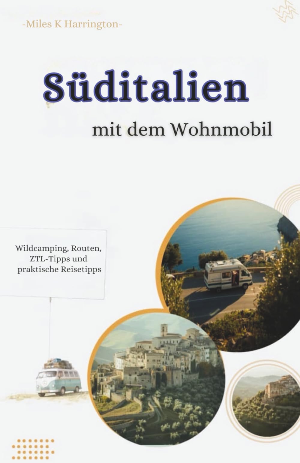 Süditalien mit dem Wohnmobil: Wildcamping, Routen, ZTL-Tipps und praktische Reisetipps Travel Guides