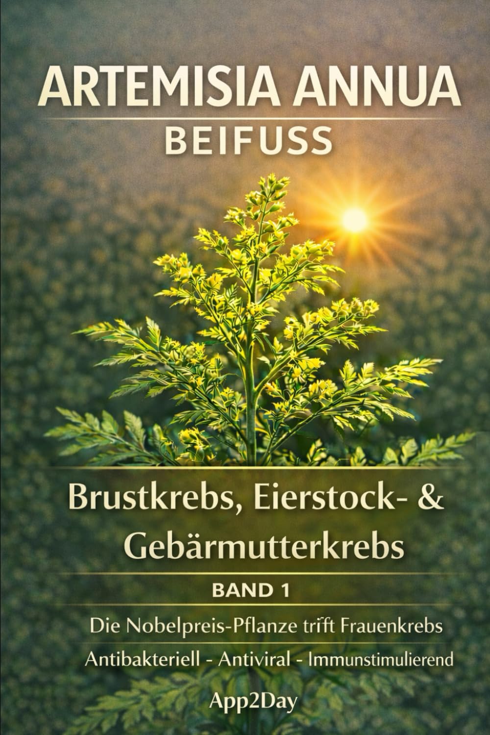 Artemisia annua: Der Nobelpreis-Wirkstoff in der Krebsforschung – Band 1: Brustkrebs, Eierstock- & Gebärmutterkrebs: Die wissenschaftlichen Fakten, ... durch das „Trojanische Pferd“ der Natur. Health, Nutrition & Fitness