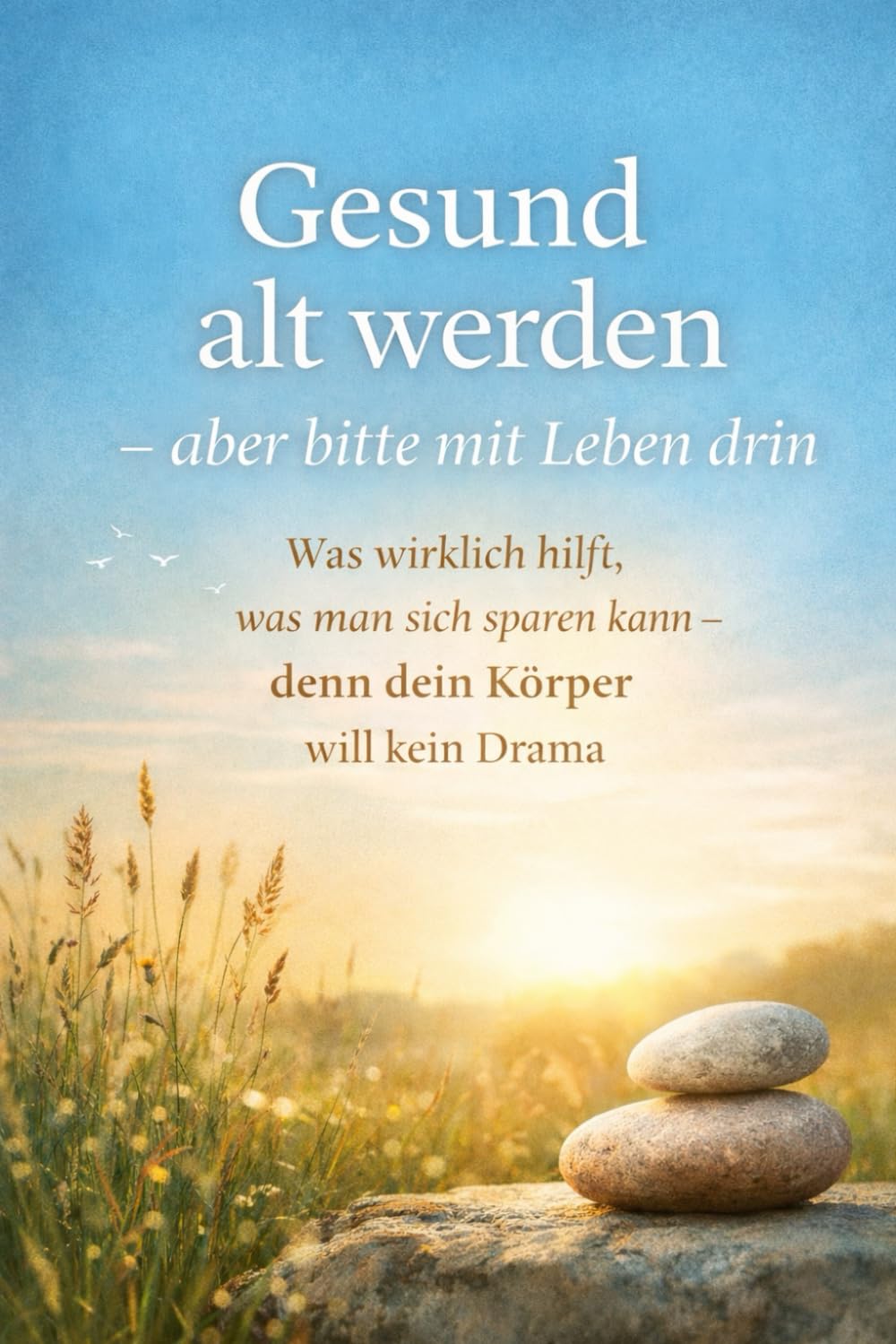 Gesund alt werden – aber bitte mit Leben drin: Was wirklich hilft, was man sich sparen kann – denn dein Körper will kein Drama Health, Nutrition & Fitness