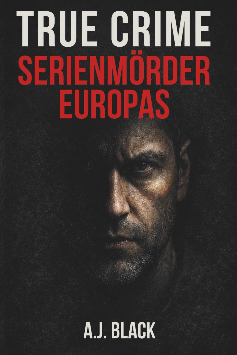 TRUE CRIME – Serienmörder Europas: Wahre Kriminalfälle, reale Serienmörder und die Muster, die niemand sehen wollte book