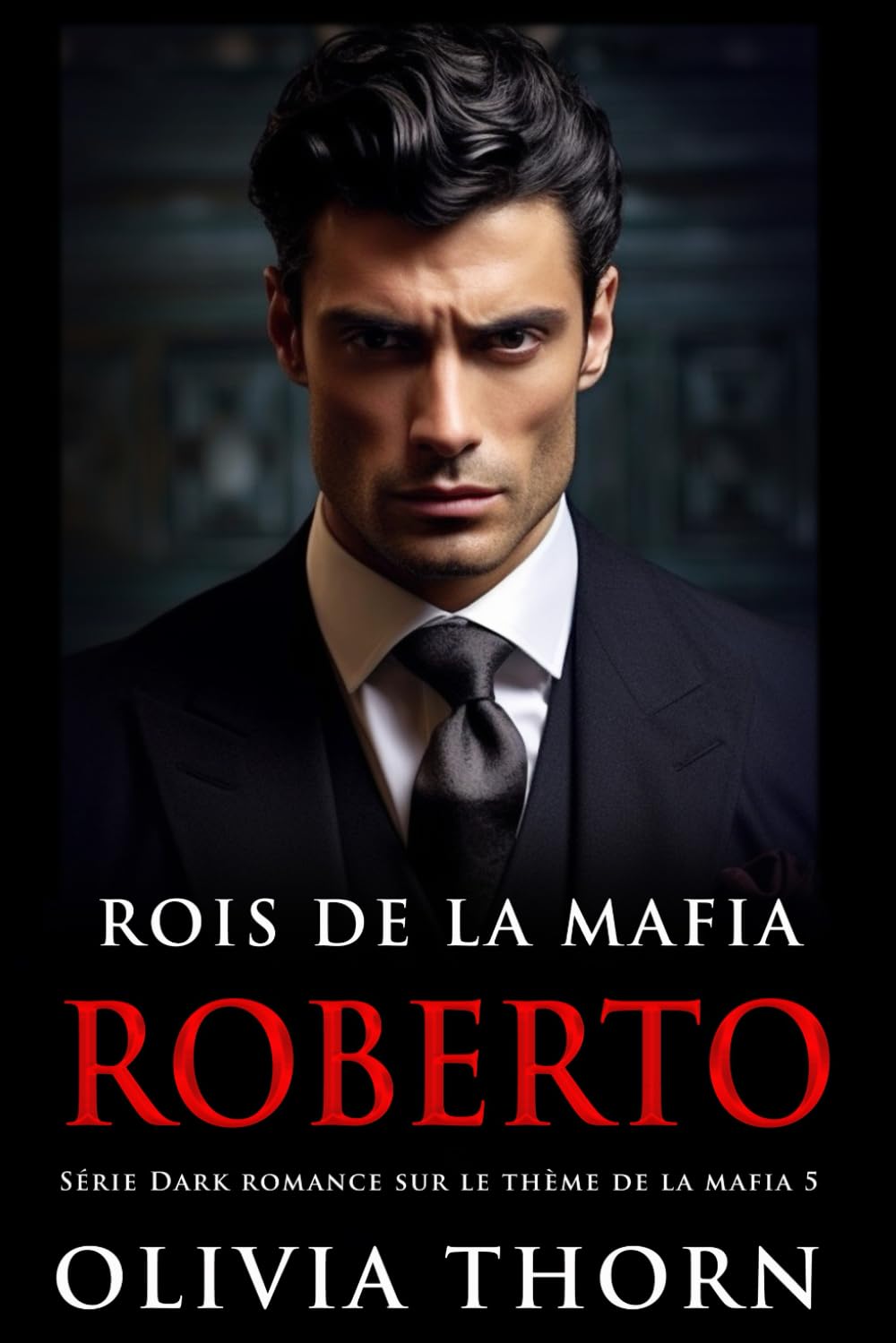 Rois De La Mafia : Roberto: Série Dark Romance Sur Le Thème De La Mafia 5 Romantic Thrillers