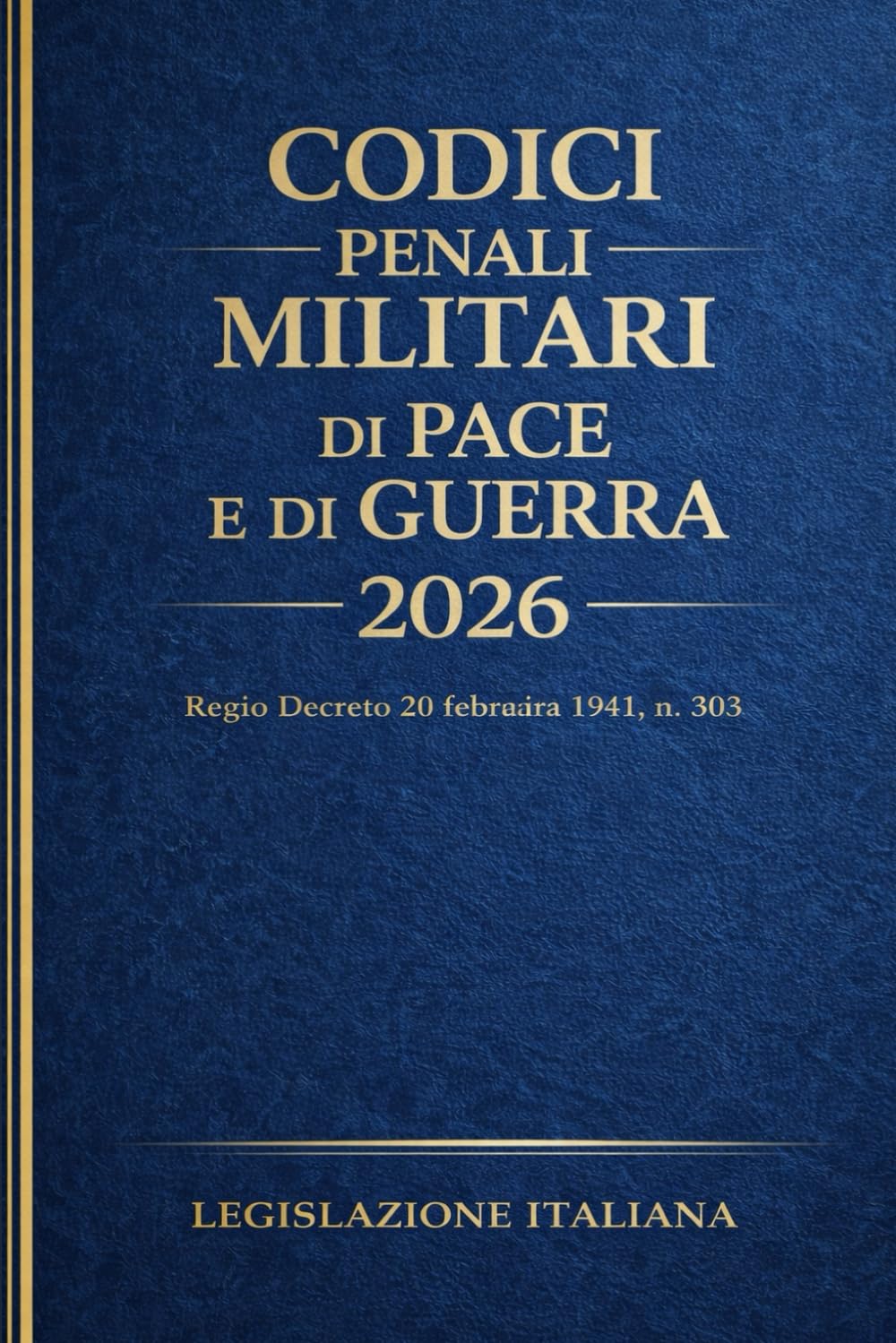 Codici Penali Militari di Pace e di Guerra 2026: Regio Decreto 20 febbraio 1941, n. 303 book