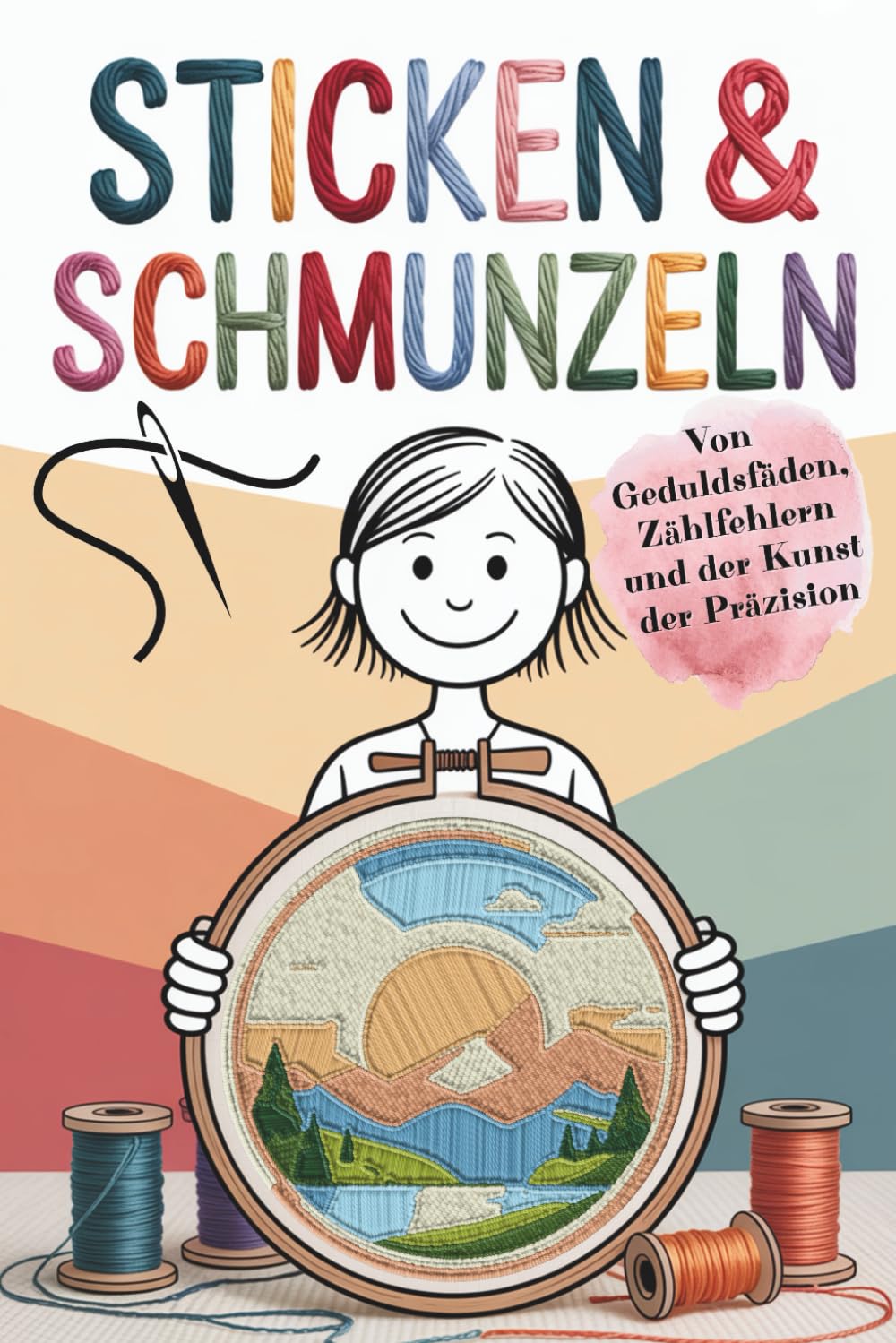 Sticken & Schmunzeln – Stickbuch mit Herz: Ein liebevolles Geschenk für alle, die Sticken lieben | Von Geduldsfäden, Zählfehlern und der Kunst der Präzision (Handarbeiten mit Humor) Lifestyle