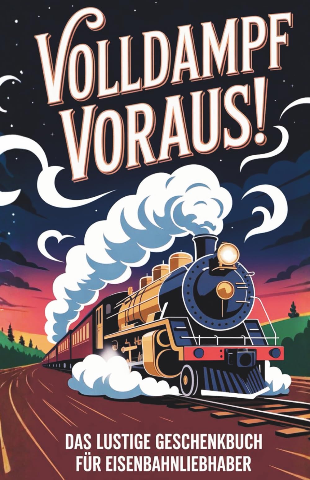 Volldampf voraus!: Das lustige Geschenkbuch für Eisenbahnliebhaber Business & Technology