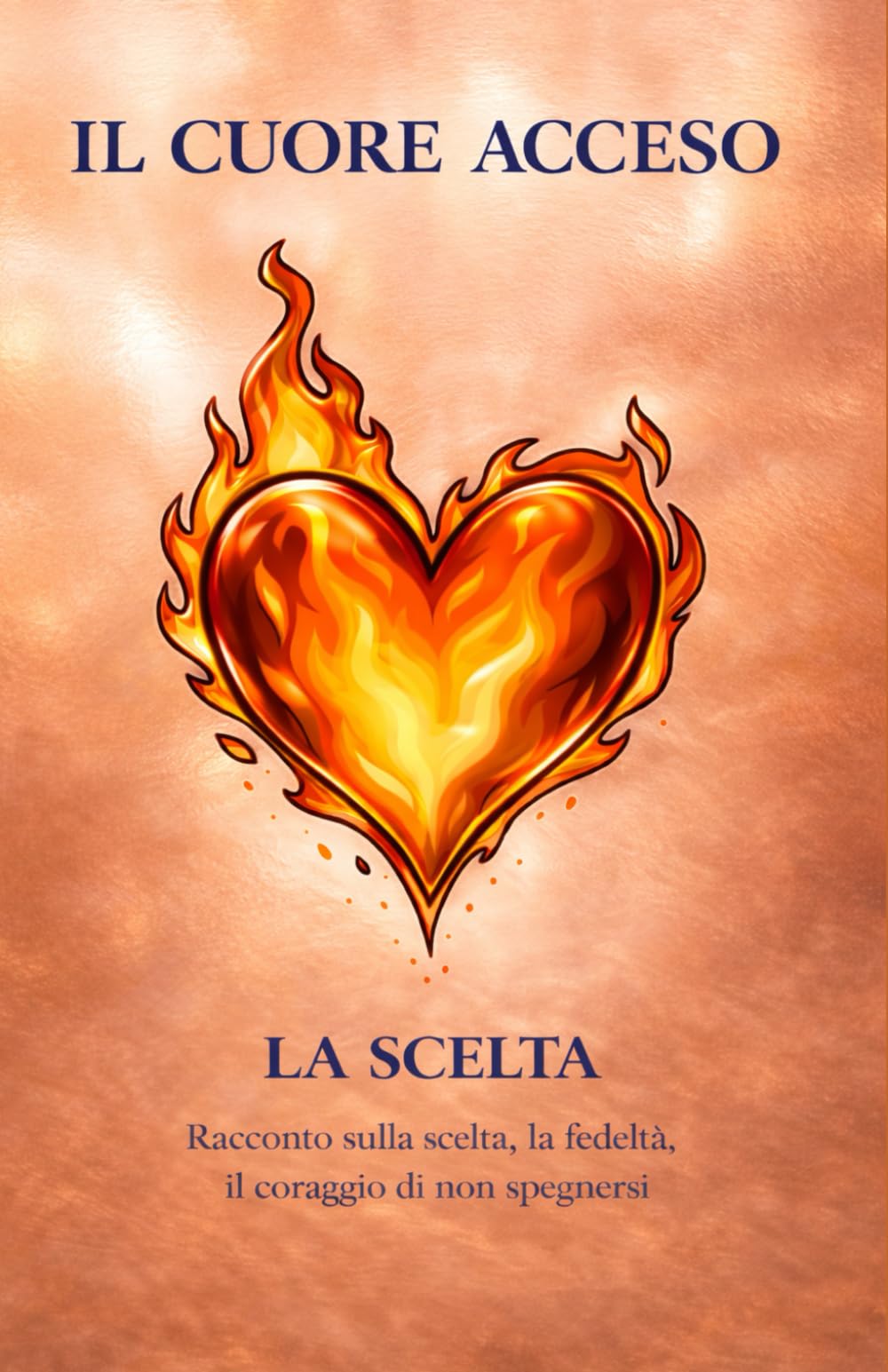 IL CUORE ACCESO LA SCELTA: Racconto sulla scelta, la fedeltà il coraggio di non spegnersi book