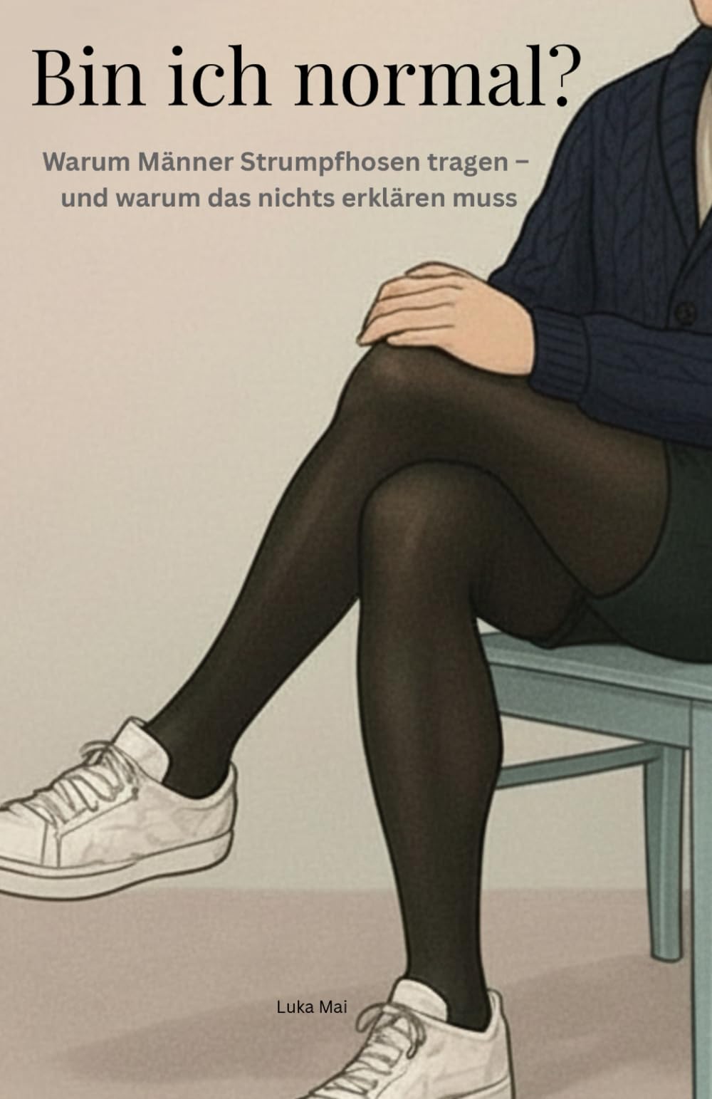 Bin ich normal?: Warum Männer Strumpfhosen tragen – und warum das nichts erklären muss Partnership & Love