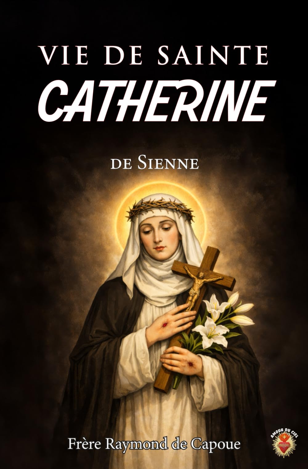 Vie de sainte Catherine de Sienne: Écrite par son confesseur. book
