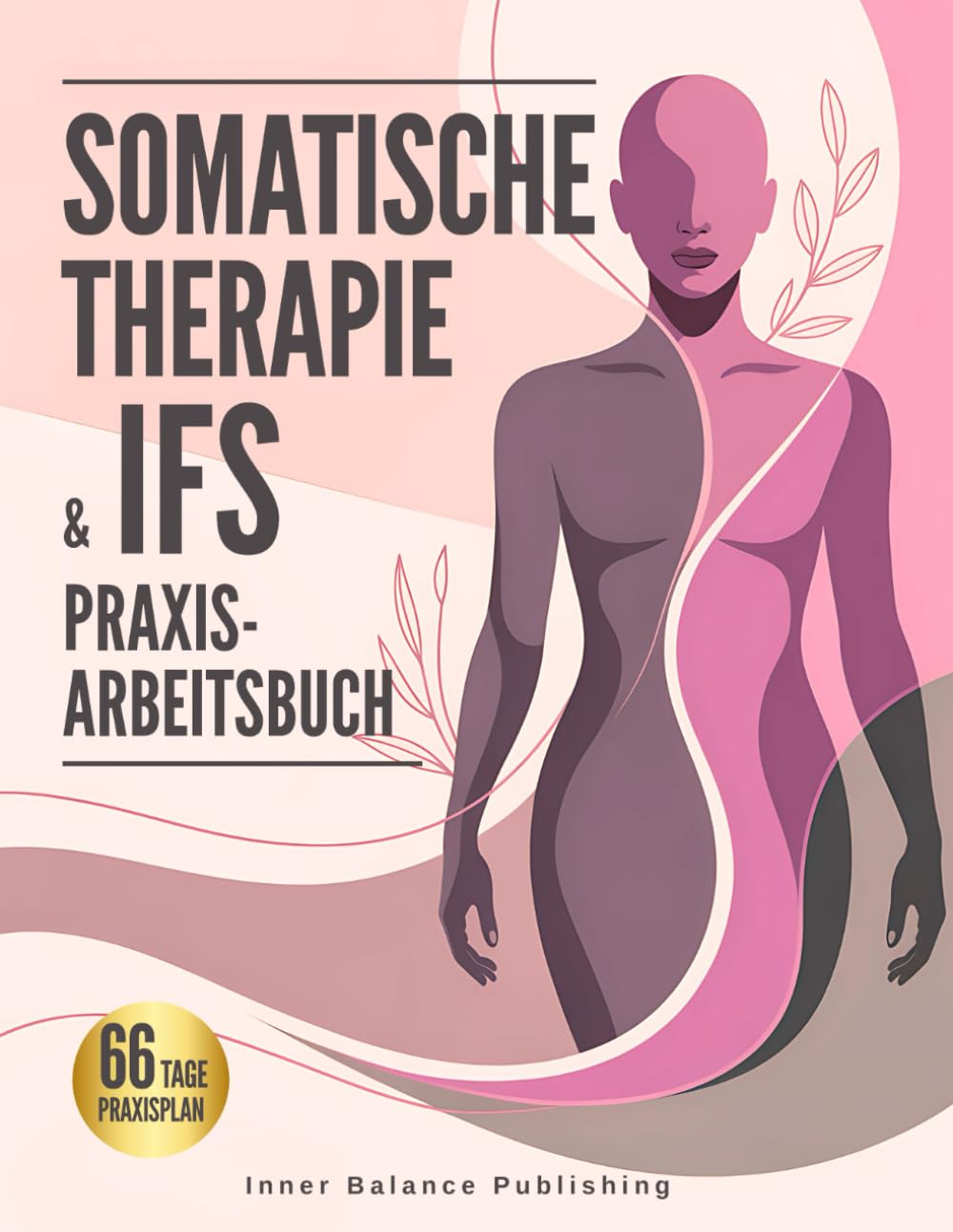 Somatische Therapie & IFS Praxis-Arbeitsbuch: 66 Tage Übungen zur Selbstregulation: innere Anteile stärken, Resilienz im Alltag aufbauen – inkl. ... & Tagebuch (66 Tage Praxisplan, Band 2) Medicine