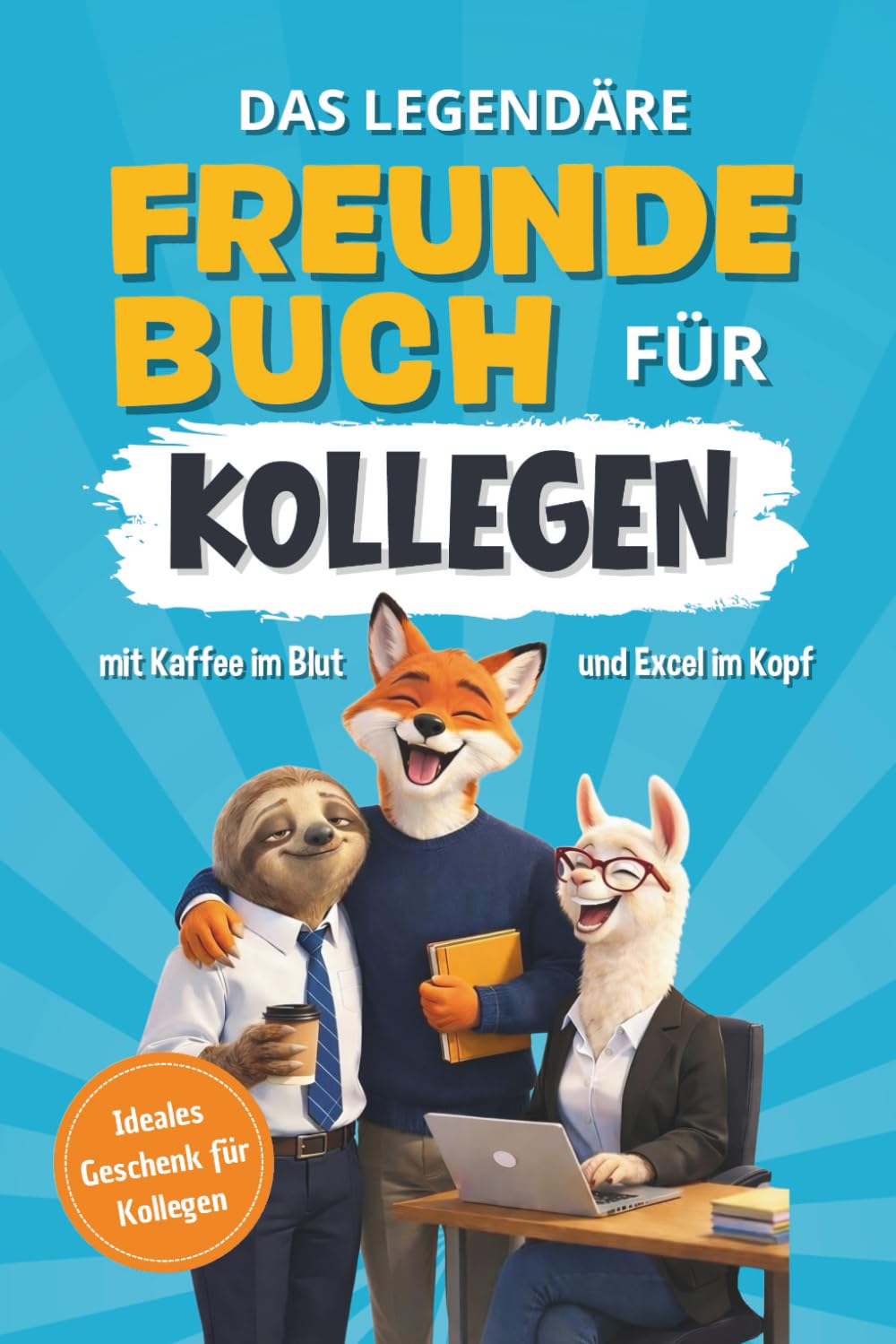 Das legendäre Freundebuch für Kollegen mit Kaffee im Blut und Excel im Kopf: Das lustige Geschenk für Büro-Kollegen – zum Abschied, zum Geburtstag, als Teamgeschenk oder fürs Wichteln Business, Finance & Career