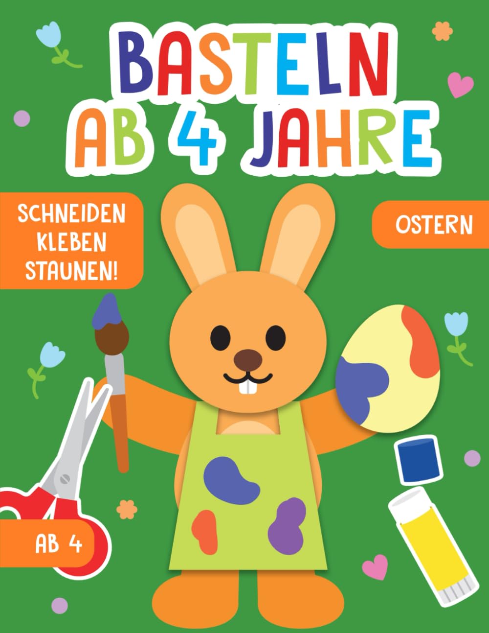 Basteln ab 4 Jahre: Ostern - Schneiden, Kleben, Staunen! - Das große Bastel- und Ausschneidebuch für Kinder - Großer Bastelspaß und Förderung für Jungen und Mädchen Hobbies & Crafts