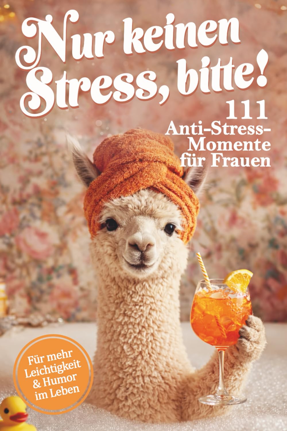 Nur keinen Stress, bitte! 111 Anti Stress Momente für Frauen: Das lustige Geschenkbuch mit Leichtigkeit, Herz, Humor und einer Portion Ironie Lifestyle