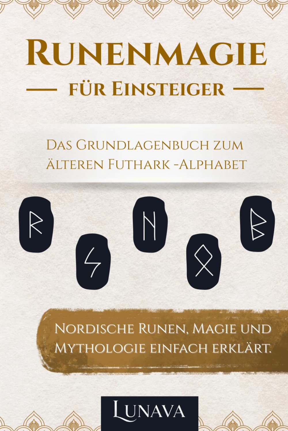 Runenmagie für Einsteiger: Nordische Runen, Magie und Mythologie einfach erklärt. Das Grundlagenbuch zum älteren Futhark-Alphabet Religion & Esotericism