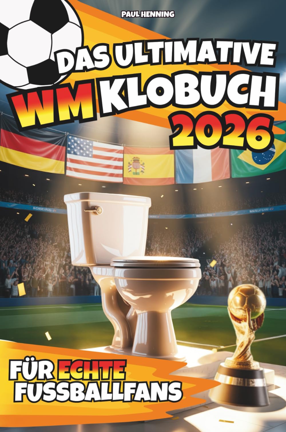 Das ultimative WM Klobuch 2026 – Für echte Fußballfans | Das extrem witzige WM 2026 Mitmachbuch für Männer mit schlankem Tippspiel, feinstem WM-Wissen, legendären Zitaten & uvm. Politics & History