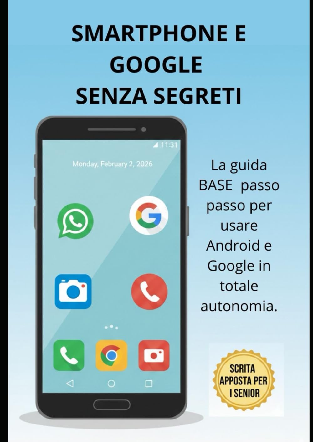 SMARTPHONE E GOOGLE SENZA SEGRETI: La guida BASE passo passo per usare Android e Google in totale autonomia book