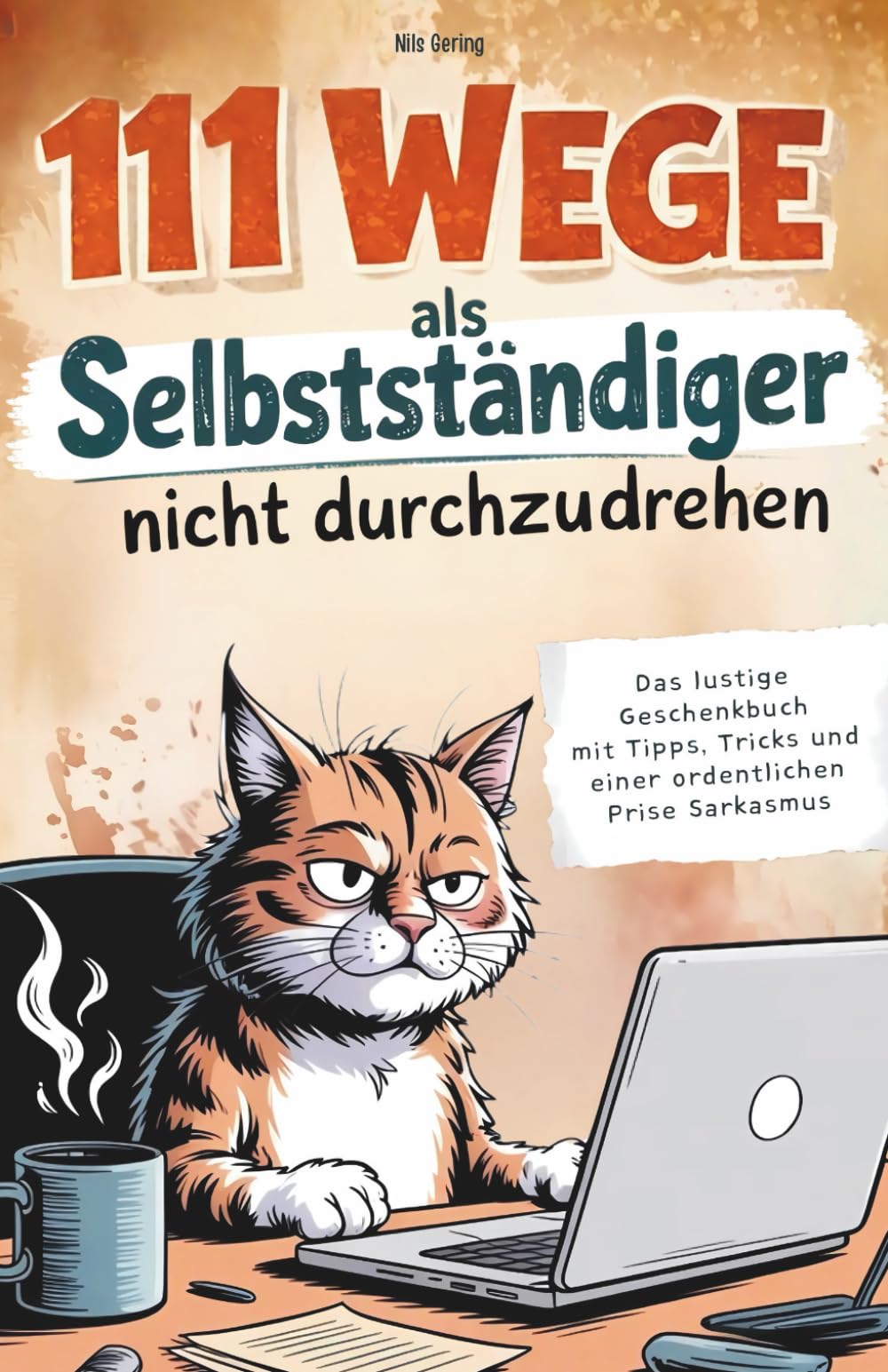 111 Wege als Selbstständiger nicht durchzudrehen: Das lustige Geschenkbuch mit Tipps, Tricks und einer ordentlichen Prise Sarkasmus Business, Finance & Career