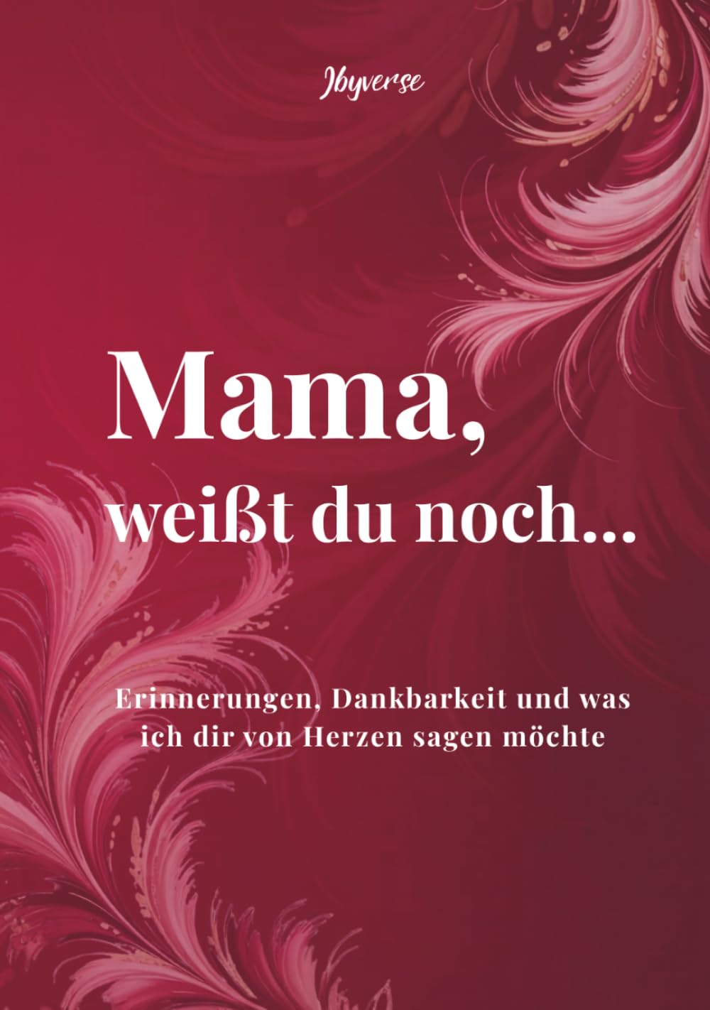Mama, weißt du noch...: Erinnerungen, Dankbarkeit und was ich dir von Herzen sagen möchte Contemporary literature