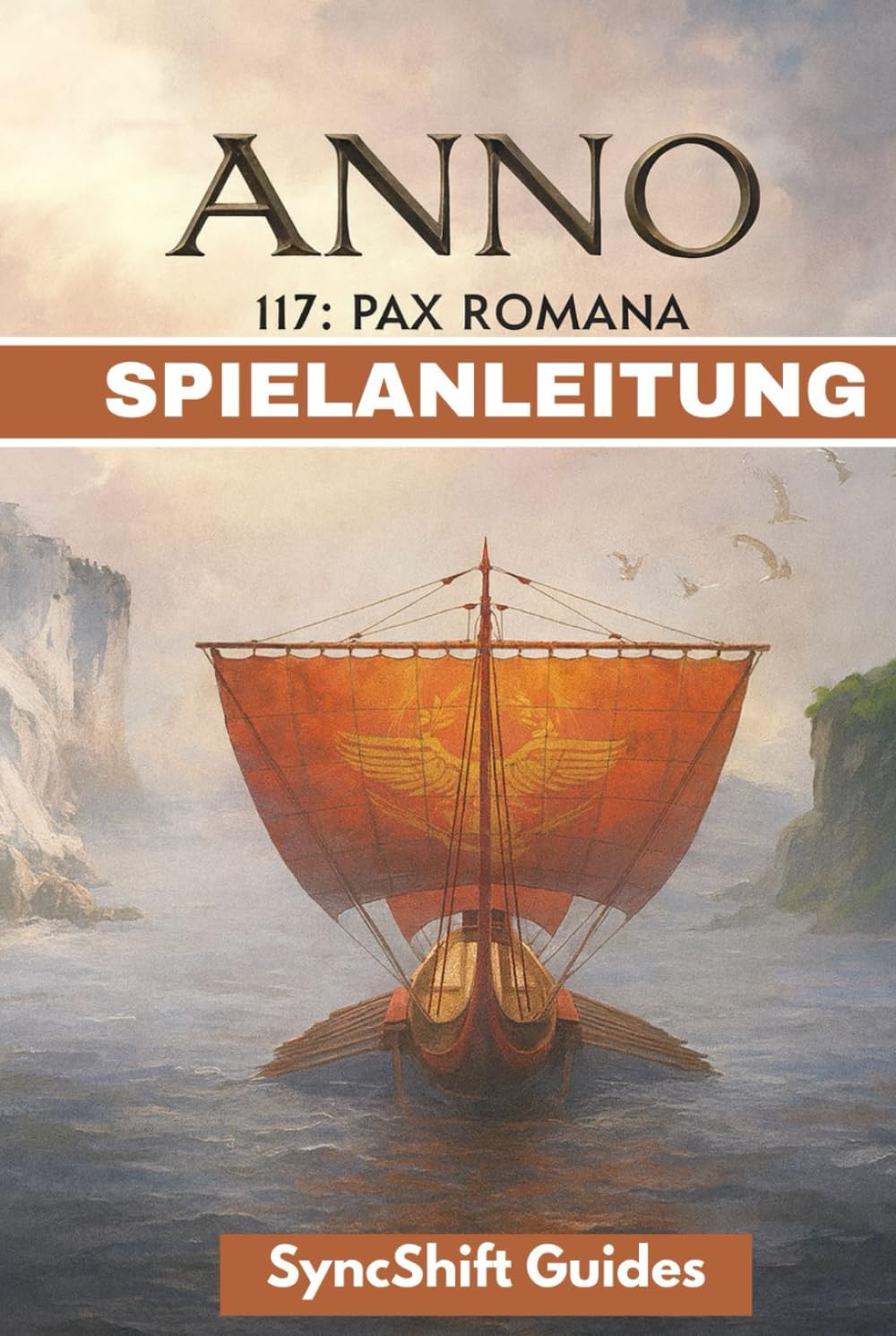 ANNO 117 PAX ROMANA SPIELANLEITUNG: Der ultimative Leitfaden zum Aufbau des Römischen Reiches, mit Schritt-für-Schritt-Strategien und anschaulichen Grafiken Action & Adventure