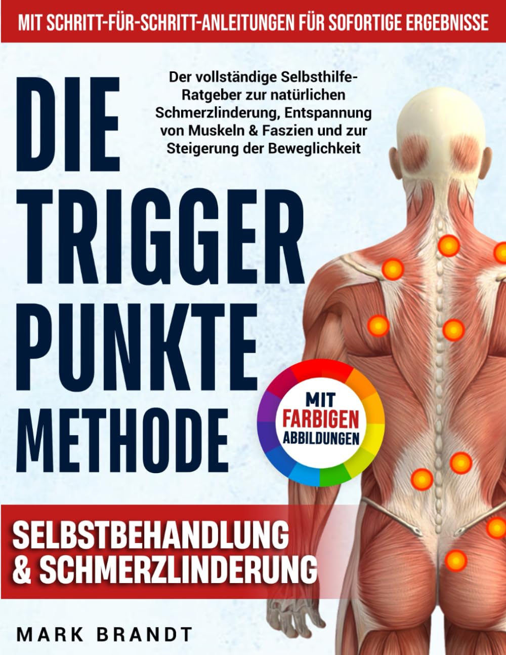 Die Triggerpunkte-Methode: Der vollständige Selbsthilfe-Ratgeber zur natürlichen Schmerzlinderung, Entspannung von Muskeln & Faszien und zur Steigerung der Beweglichkeit – mit farbigen Abbildungen Medicine
