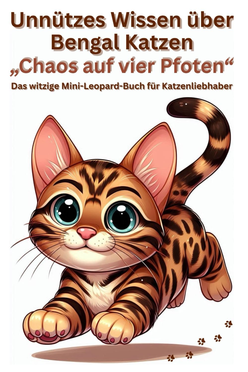 Unnützes Wissen über Bengal Katzen, „Chaos auf vier Pfoten“, Geschenkidee für Katzenliebhaber, Witziges Mini Leopard Buch: Ein Bengal Katzenbuch für ... Haltung, Persönlichkeit, lustig Zubehör, kauf Science Books