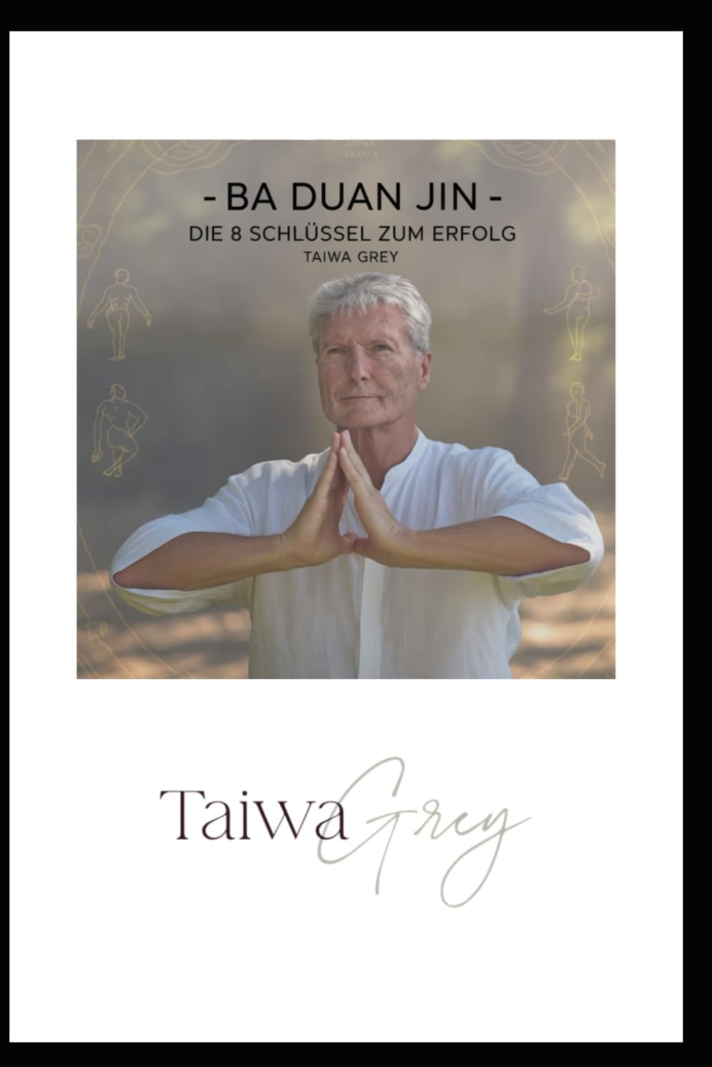 - Ba Duan Jin - Die 8 Schlüssel zum Erfolg: Einstieg in das Baduanjin Qi Gong und die Meditation nach Taiwa Grey Medicine